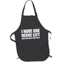 I Have One Nerve Left And You Just Got It Apron