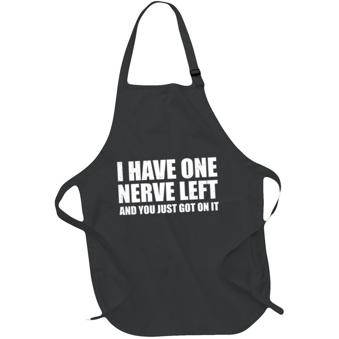 I Have One Nerve Left And You Just Got It Apron