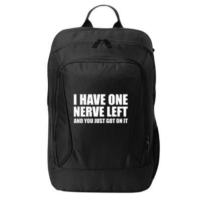 I Have One Nerve Left And You Just Got It City Backpack