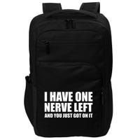 I Have One Nerve Left And You Just Got It Impact Tech Backpack