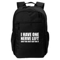 I Have One Nerve Left And You Just Got It Backpack
