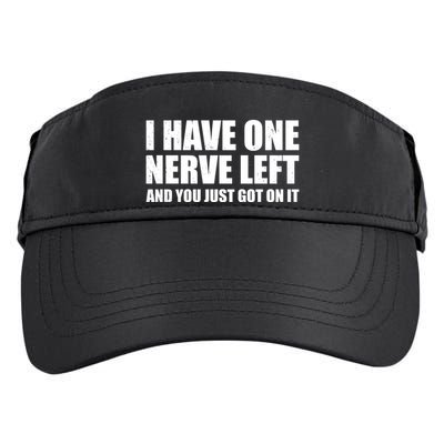 I Have One Nerve Left And You Just Got It Adult Drive Performance Visor
