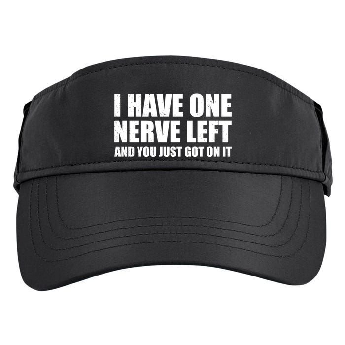 I Have One Nerve Left And You Just Got It Adult Drive Performance Visor
