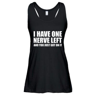 I Have One Nerve Left And You Just Got It Ladies Essential Flowy Tank
