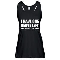 I Have One Nerve Left And You Just Got It Ladies Essential Flowy Tank