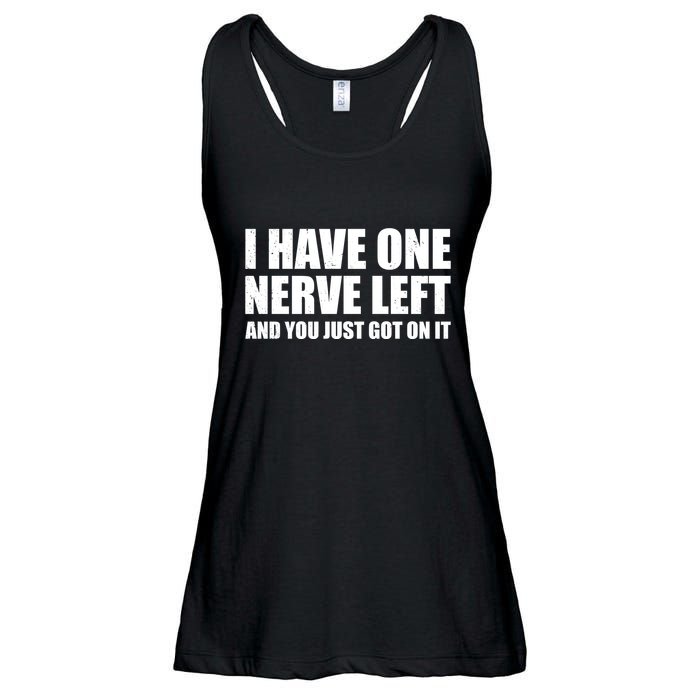 I Have One Nerve Left And You Just Got It Ladies Essential Flowy Tank