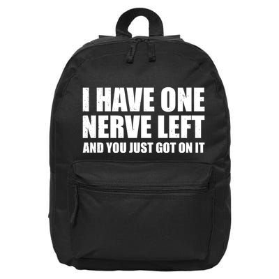 I Have One Nerve Left And You Just Got It 16 in Basic Backpack