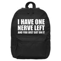 I Have One Nerve Left And You Just Got It 16 in Basic Backpack