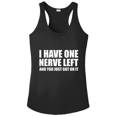 I Have One Nerve Left And You Just Got It Ladies PosiCharge Competitor Racerback Tank