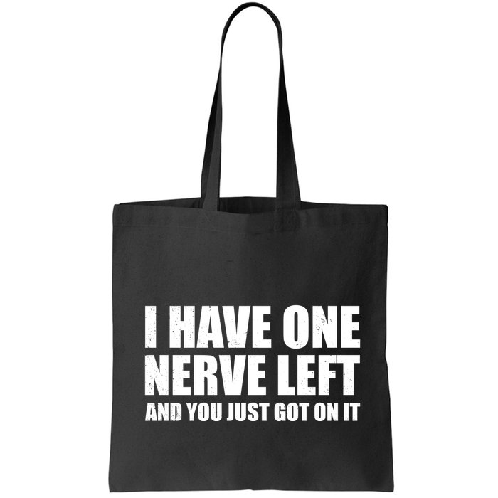 I Have One Nerve Left And You Just Got It Bag