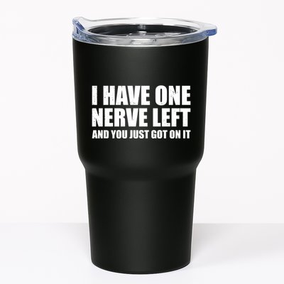 I Have One Nerve Left And You Just Got It Tumbler