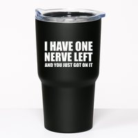 I Have One Nerve Left And You Just Got It Tumbler