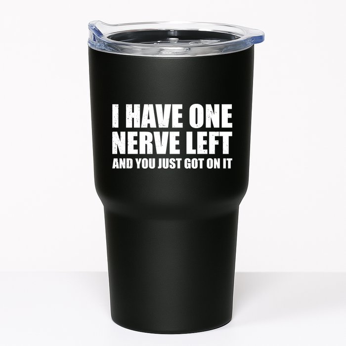 I Have One Nerve Left And You Just Got It Tumbler