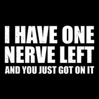 I Have One Nerve Left And You Just Got It Mousepad