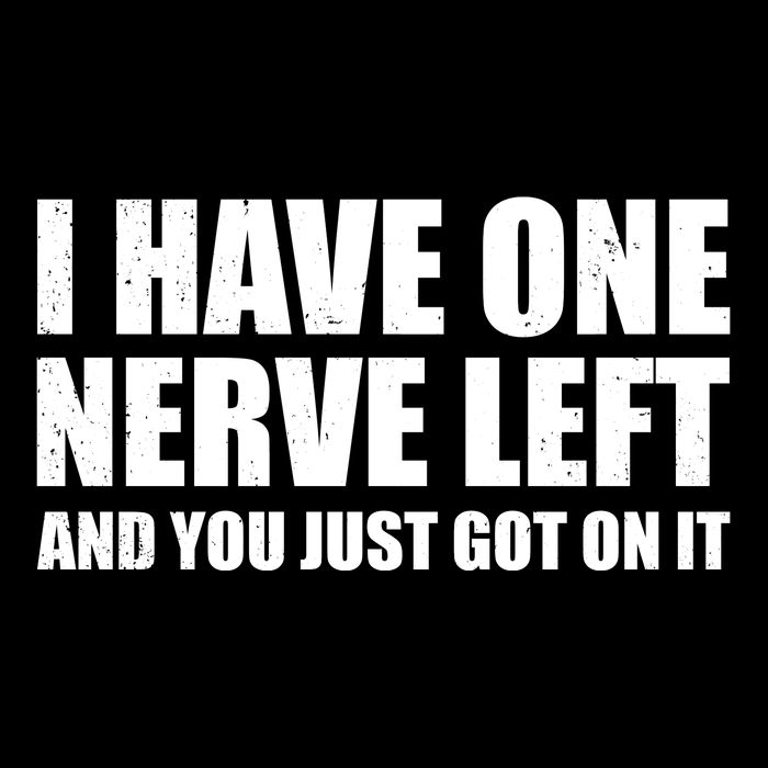 I Have One Nerve Left And You Just Got It Mousepad