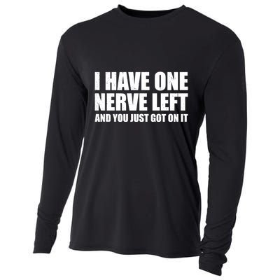I Have One Nerve Left And You Just Got It Cooling Performance Long Sleeve Crew