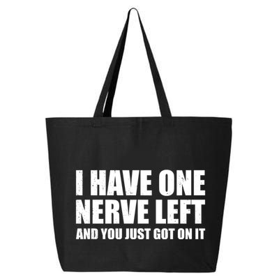 I Have One Nerve Left And You Just Got It 25L Jumbo Tote