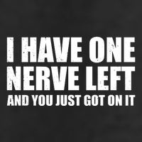 I Have One Nerve Left And You Just Got It Trucker Hat