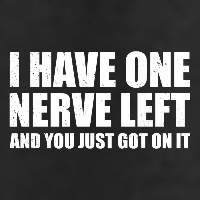 I Have One Nerve Left And You Just Got It Trucker Hat
