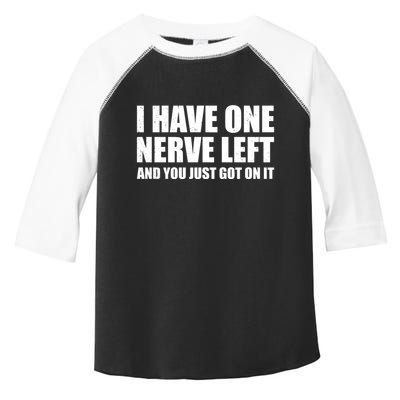 I Have One Nerve Left And You Just Got It Toddler Fine Jersey T-Shirt