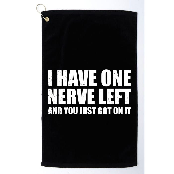 I Have One Nerve Left And You Just Got It Golf Towel