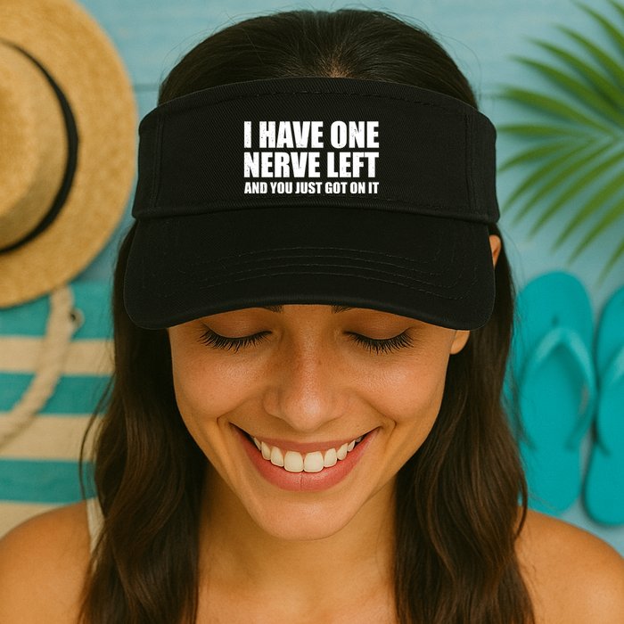 I Have One Nerve Left And You Just Got It Visor