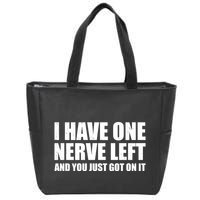 I Have One Nerve Left And You Just Got It Zip Tote Bag
