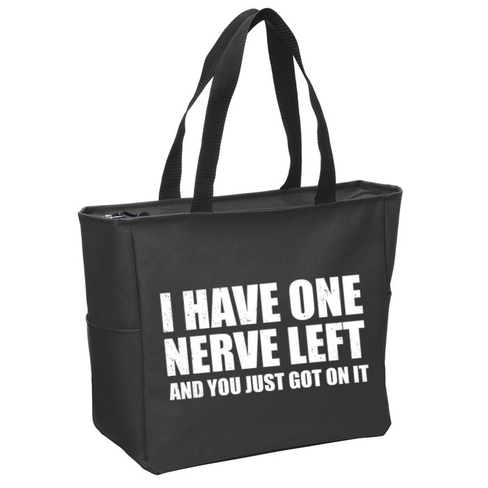 I Have One Nerve Left And You Just Got It Zip Tote Bag