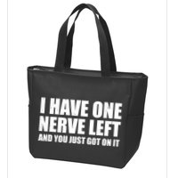 I Have One Nerve Left And You Just Got It Zip Tote Bag