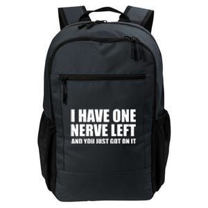 I Have One Nerve Left And You Just Got It Daily Commute Backpack