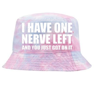 I Have One Nerve Left And You Just Got It Tie-Dyed Bucket Hat