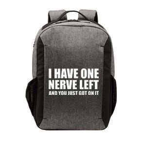 I Have One Nerve Left And You Just Got It Vector Backpack