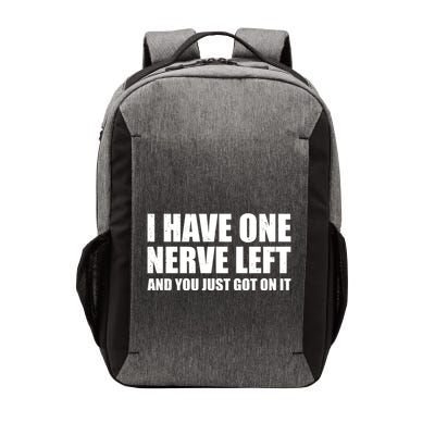 I Have One Nerve Left And You Just Got It Vector Backpack