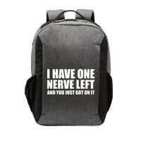 I Have One Nerve Left And You Just Got It Vector Backpack