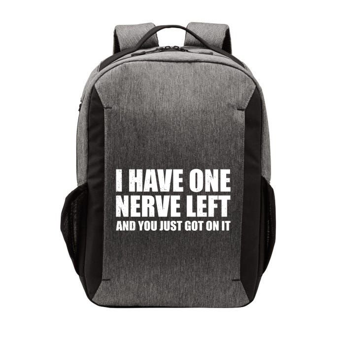 I Have One Nerve Left And You Just Got It Vector Backpack