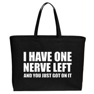 I Have One Nerve Left And You Just Got It Cotton Canvas Jumbo Tote