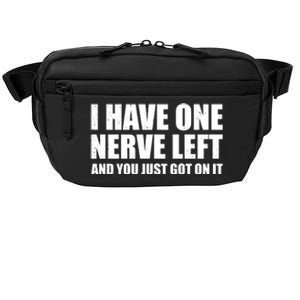 I Have One Nerve Left And You Just Got It Crossbody Pack