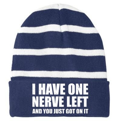 I Have One Nerve Left And You Just Got It Striped Beanie with Solid Band