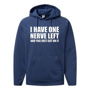 I Have One Nerve Left And You Just Got It Performance Fleece Hoodie