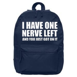 I Have One Nerve Left And You Just Got It 16 in Basic Backpack