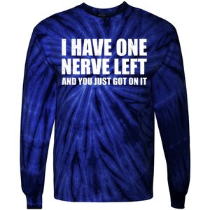 I Have One Nerve Left And You Just Got It Tie-Dye Long Sleeve Shirt