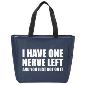 I Have One Nerve Left And You Just Got It Zip Tote Bag