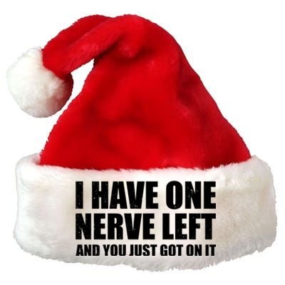 I Have One Nerve Left And You Just Got It Premium Christmas Santa Hat