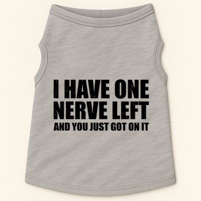 I Have One Nerve Left And You Just Got It Doggie Tank