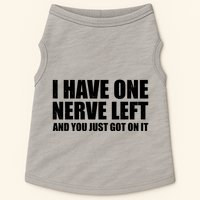 I Have One Nerve Left And You Just Got It Doggie Tank