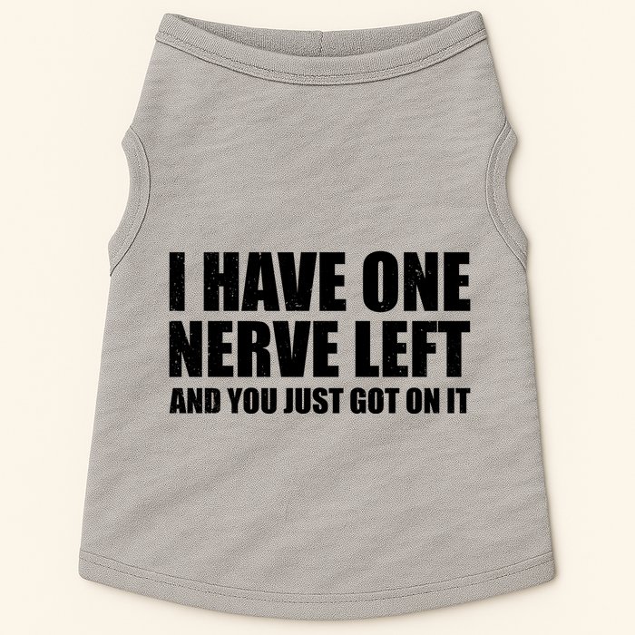 I Have One Nerve Left And You Just Got It Doggie Tank