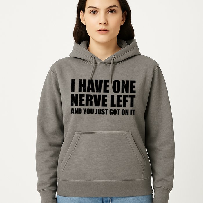 I Have One Nerve Left And You Just Got It Hoodie