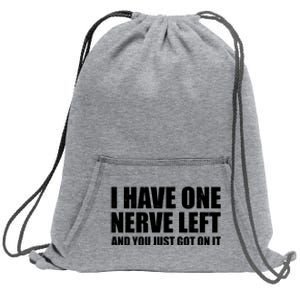 I Have One Nerve Left And You Just Got It Sweatshirt Cinch Pack Bag