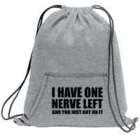 I Have One Nerve Left And You Just Got It Sweatshirt Cinch Pack Bag