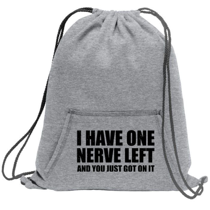 I Have One Nerve Left And You Just Got It Sweatshirt Cinch Pack Bag